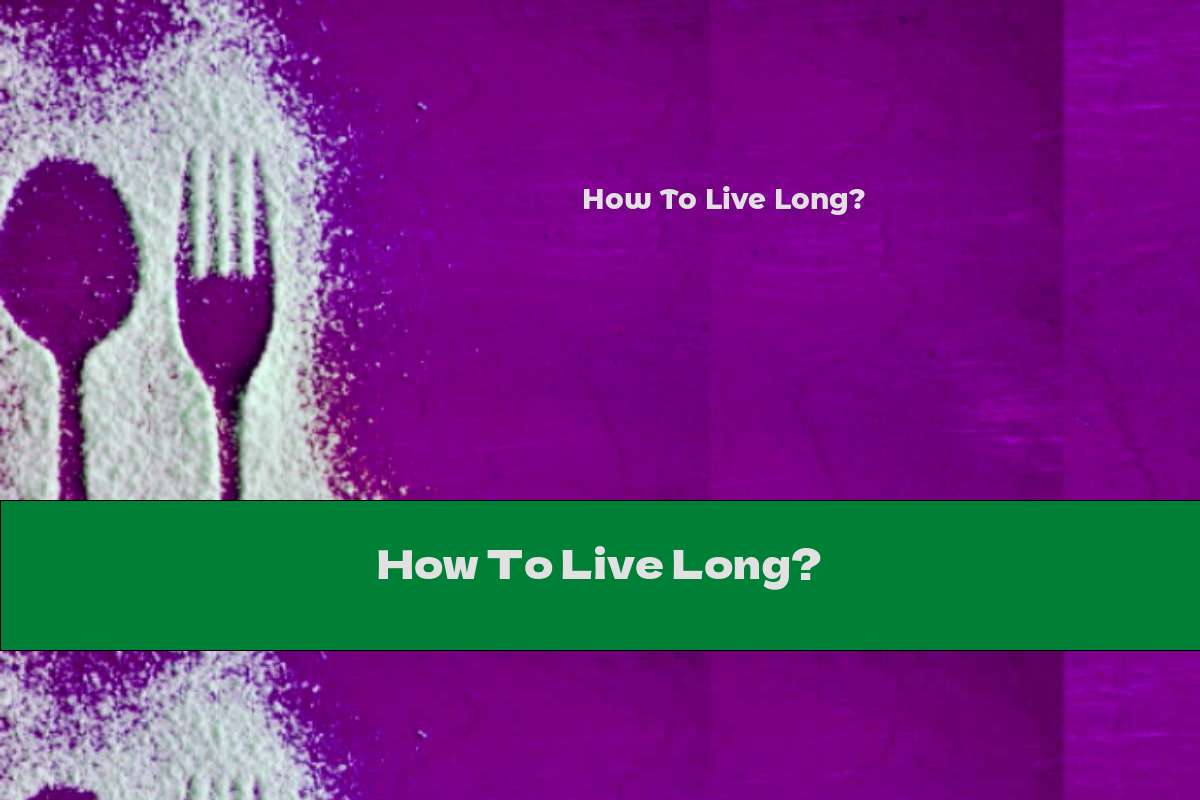 How To Live Long?