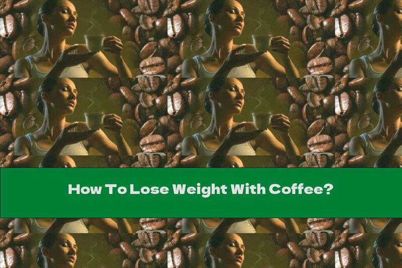 How To Lose Weight With Coffee?