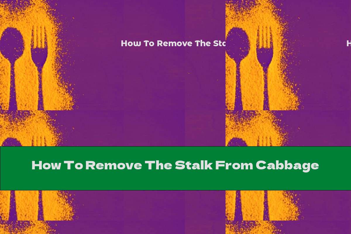 How To Remove The Stalk From Cabbage