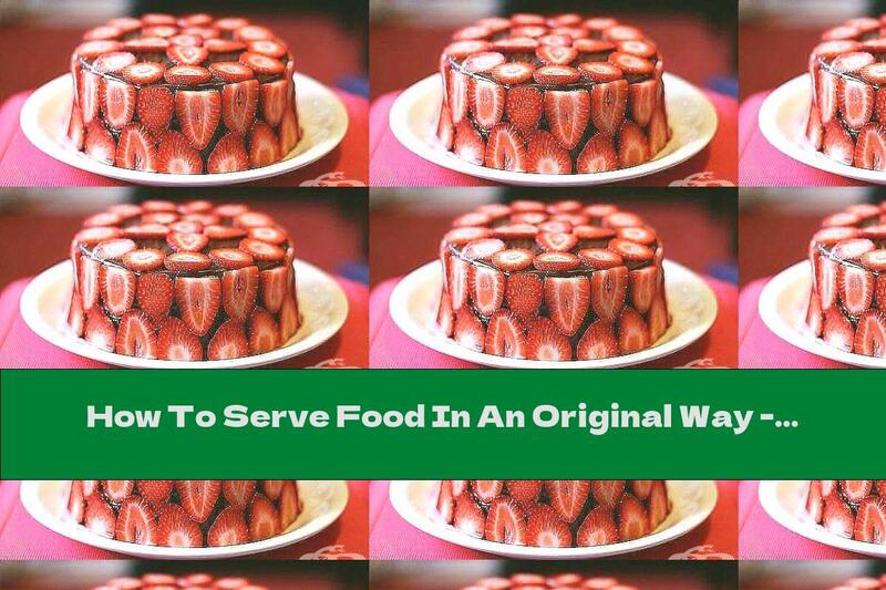 How To Serve Food In An Original Way - Part Three - Recipe