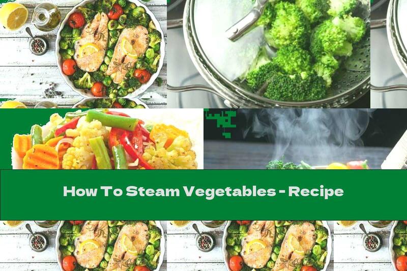 How To Steam Vegetables - Recipe