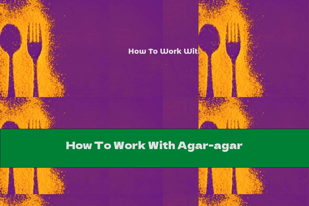 comment travailler l agar agar