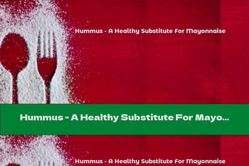 Hummus - A Healthy Substitute For Mayonnaise