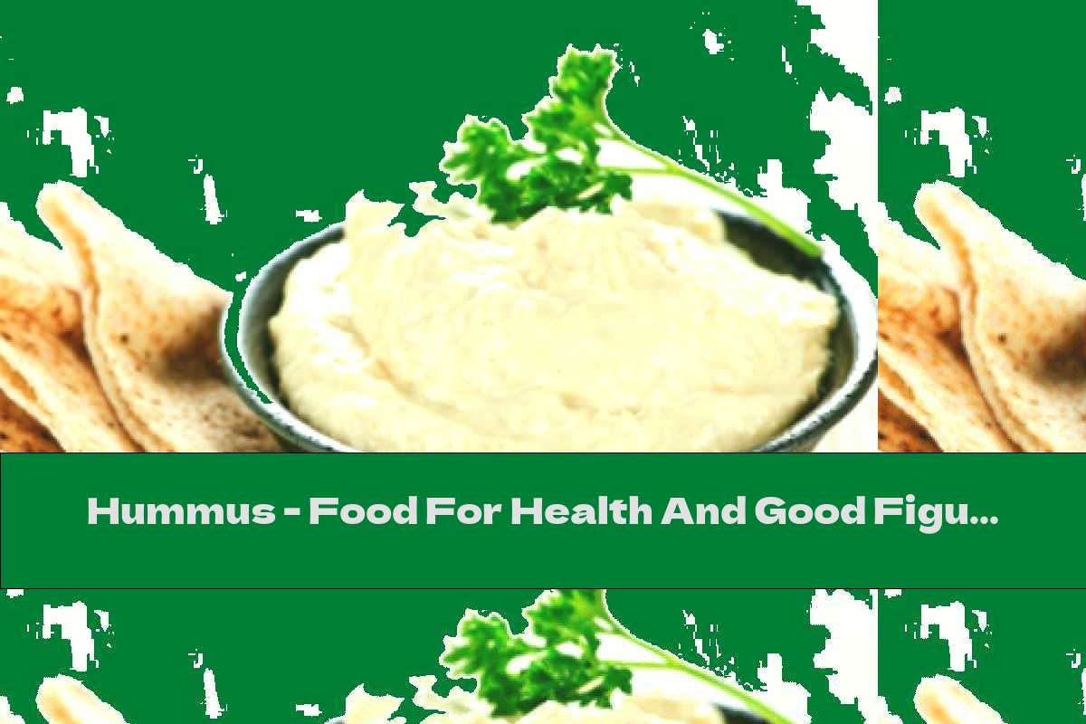 Hummus - Food For Health And Good Figure