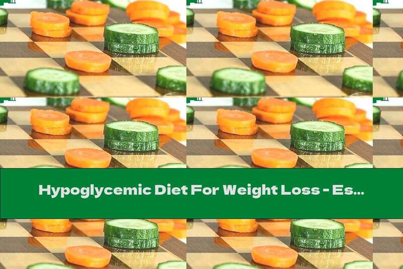 Hypoglycemic Diet For Weight Loss - Essence, Menu, Benefits And Harms
