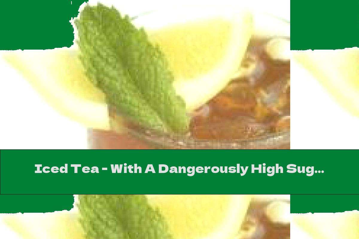 Iced Tea - With A Dangerously High Sugar Content