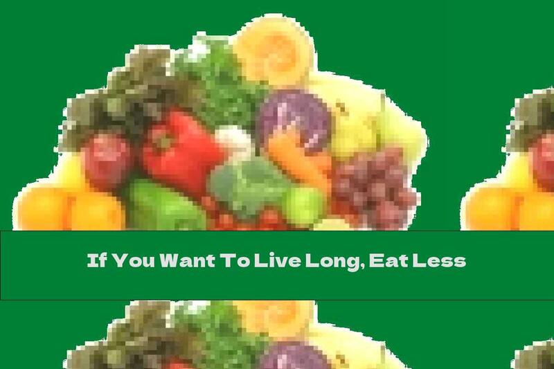 If You Want To Live Long, Eat Less