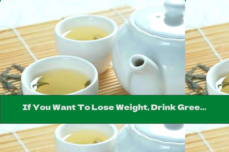 If You Want To Lose Weight, Drink Green Tea!