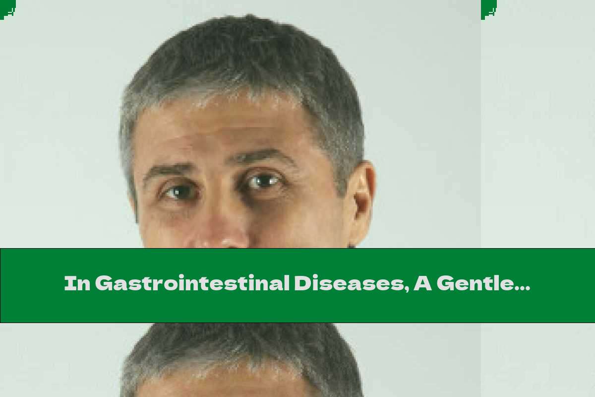 In Gastrointestinal Diseases, A Gentle Approach Is Needed