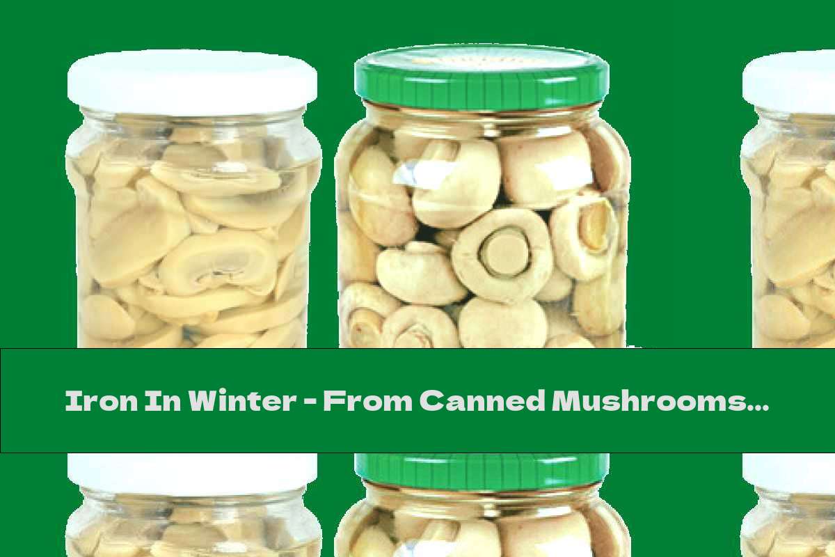 Iron In Winter - From Canned Mushrooms!