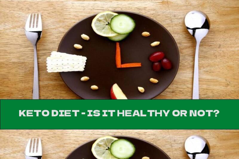 KETO DIET - IS IT HEALTHY OR NOT?