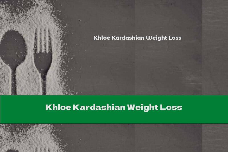 Khloe Kardashian Weight Loss