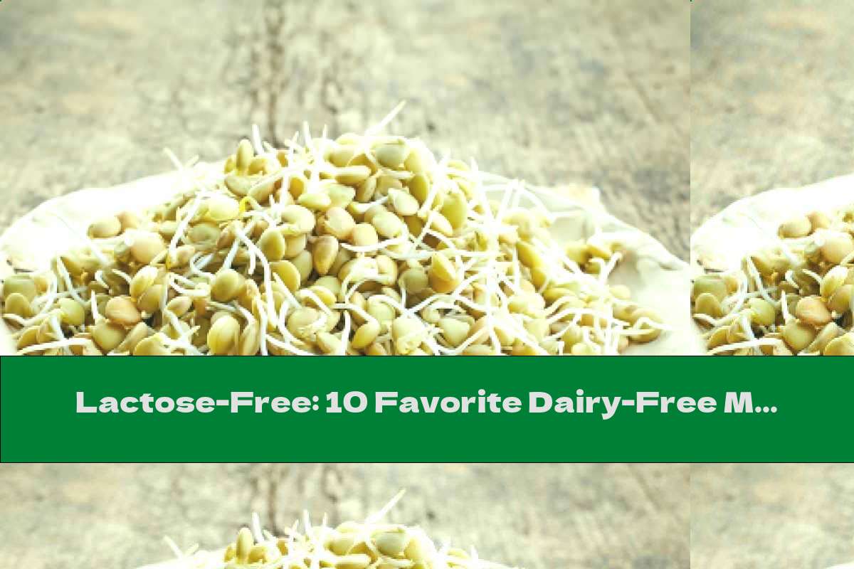 Lactose-Free: 10 Favorite Dairy-Free Meals