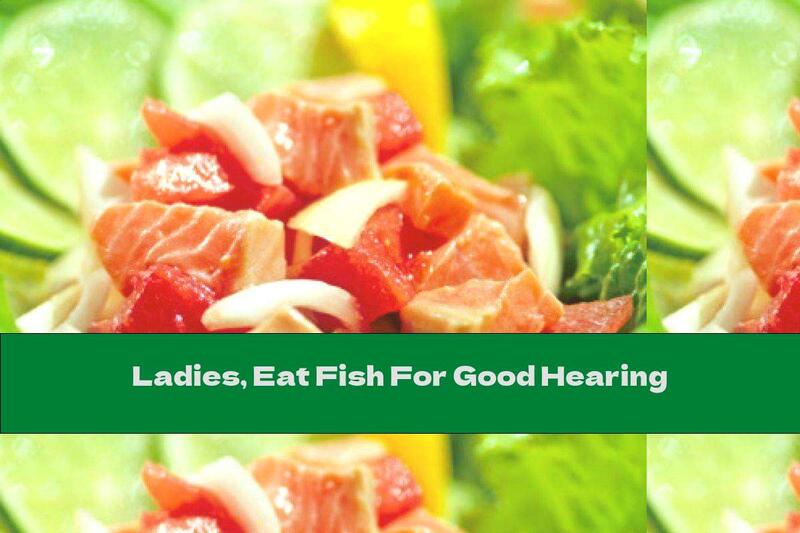 Ladies, Eat Fish For Good Hearing