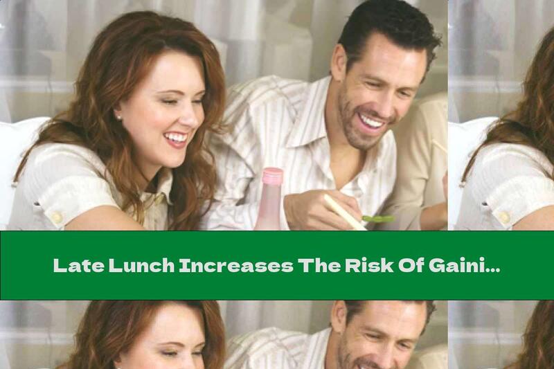 Late Lunch Increases The Risk Of Gaining Weight