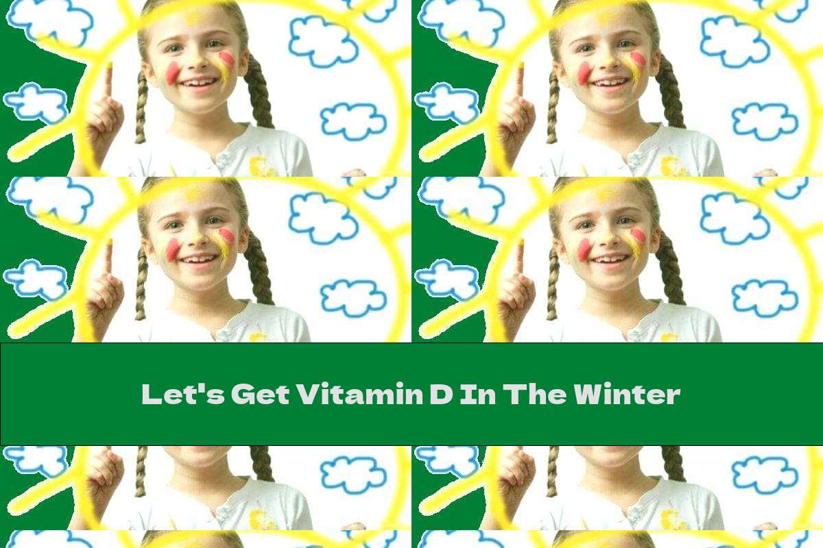 Let's Get Vitamin D In The Winter