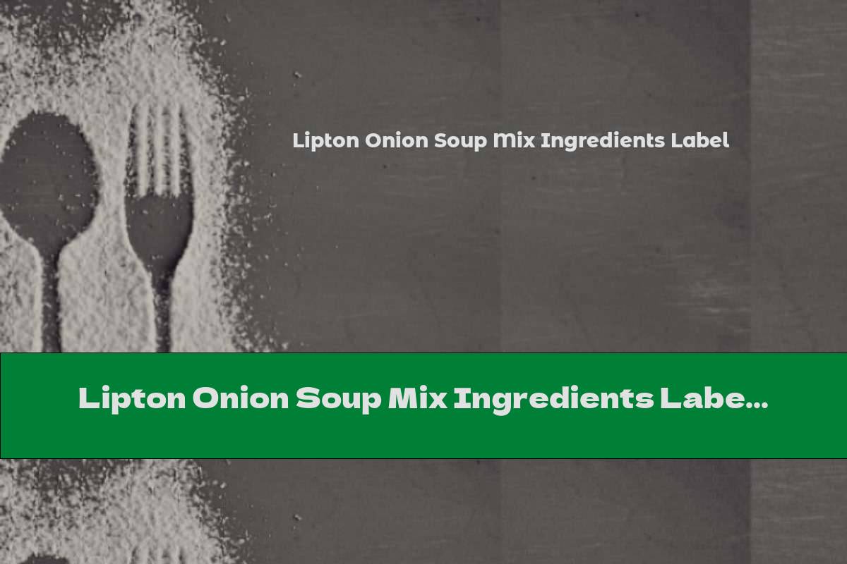 Lipton Onion Soup Mix Ingredients Label This Nutrition