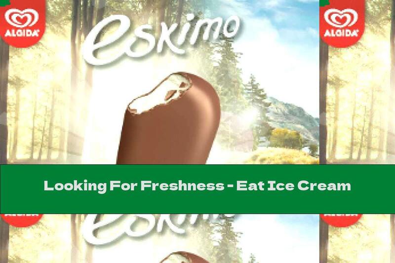 Looking For Freshness - Eat Ice Cream