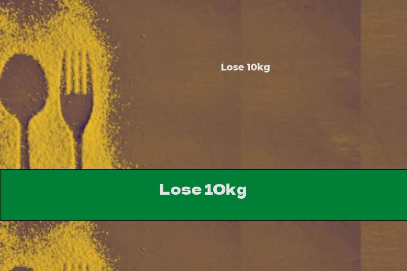 Lose 10kg