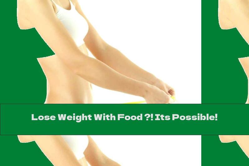 Lose Weight With Food ?! Its Possible!