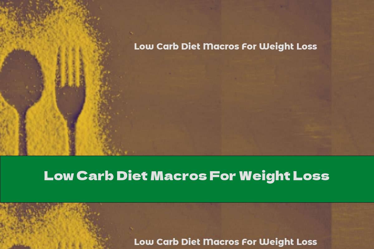 Low Carb Diet Macros For Weight Loss