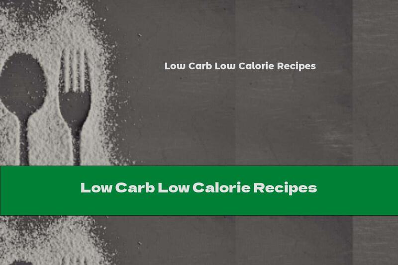 Low Carb Low Calorie Recipes