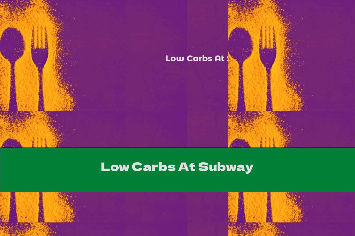 Low Carbs At Subway
