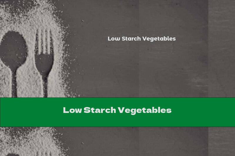 Low Starch Vegetables