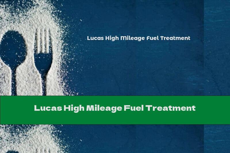 Lucas High Mileage Fuel Treatment