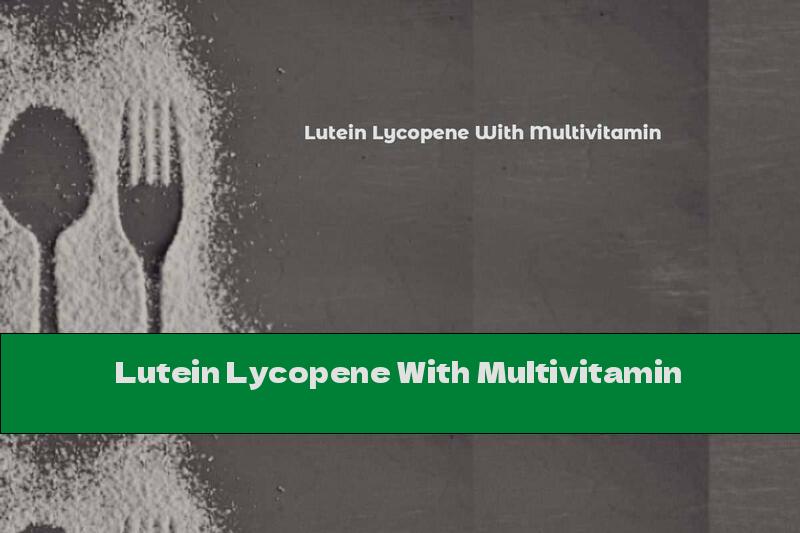 Lutein Lycopene With Multivitamin