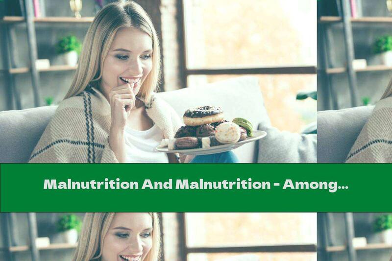 Malnutrition And Malnutrition - Among The Main Global Problems