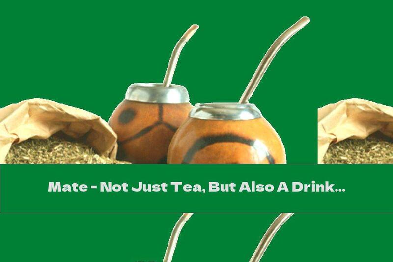 Mate - Not Just Tea, But Also A Drink Of Communication