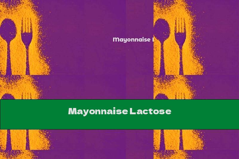 Mayonnaise Lactose