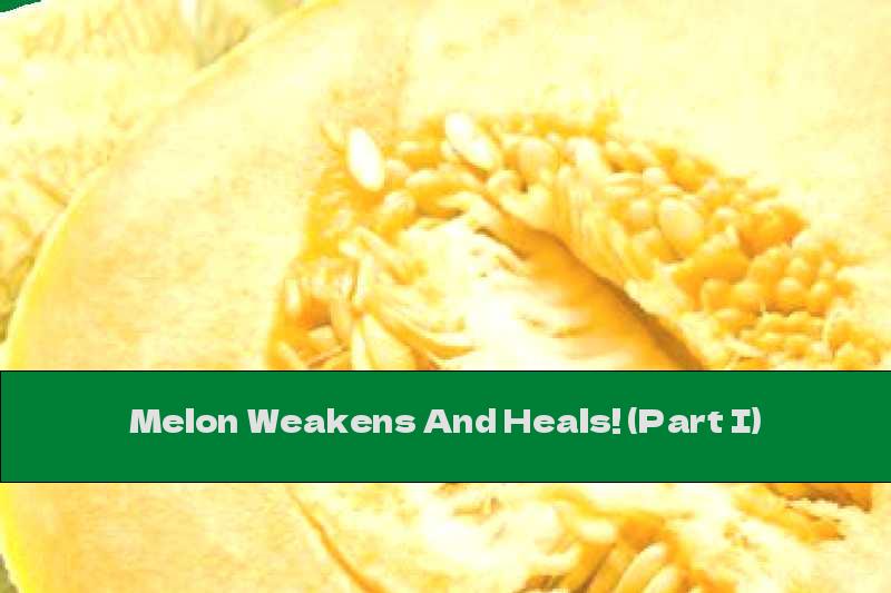 Melon Weakens And Heals! (Part I)