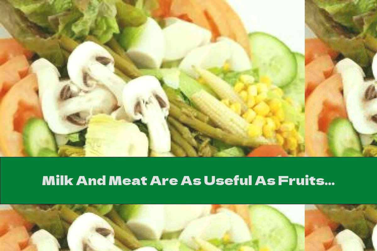 Milk And Meat Are As Useful As Fruits And Vegetables