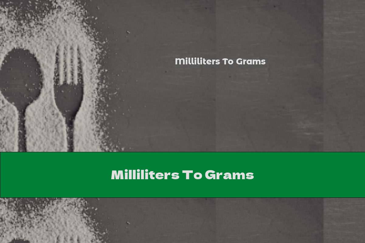 Milliliters To Grams