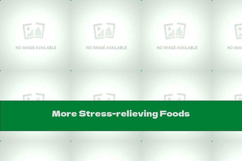 More Stress-relieving Foods