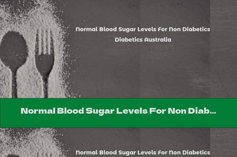Normal Blood Sugar Levels For Non Diabetics Australia