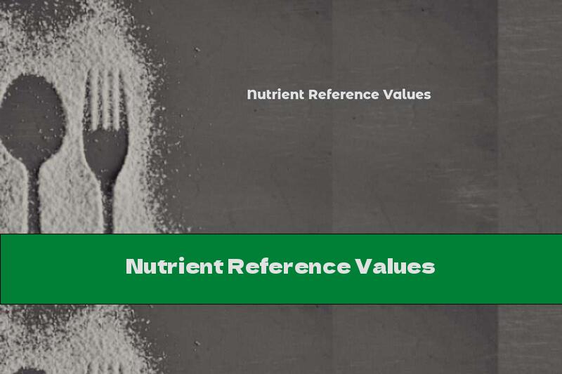 Nutrient Reference Values