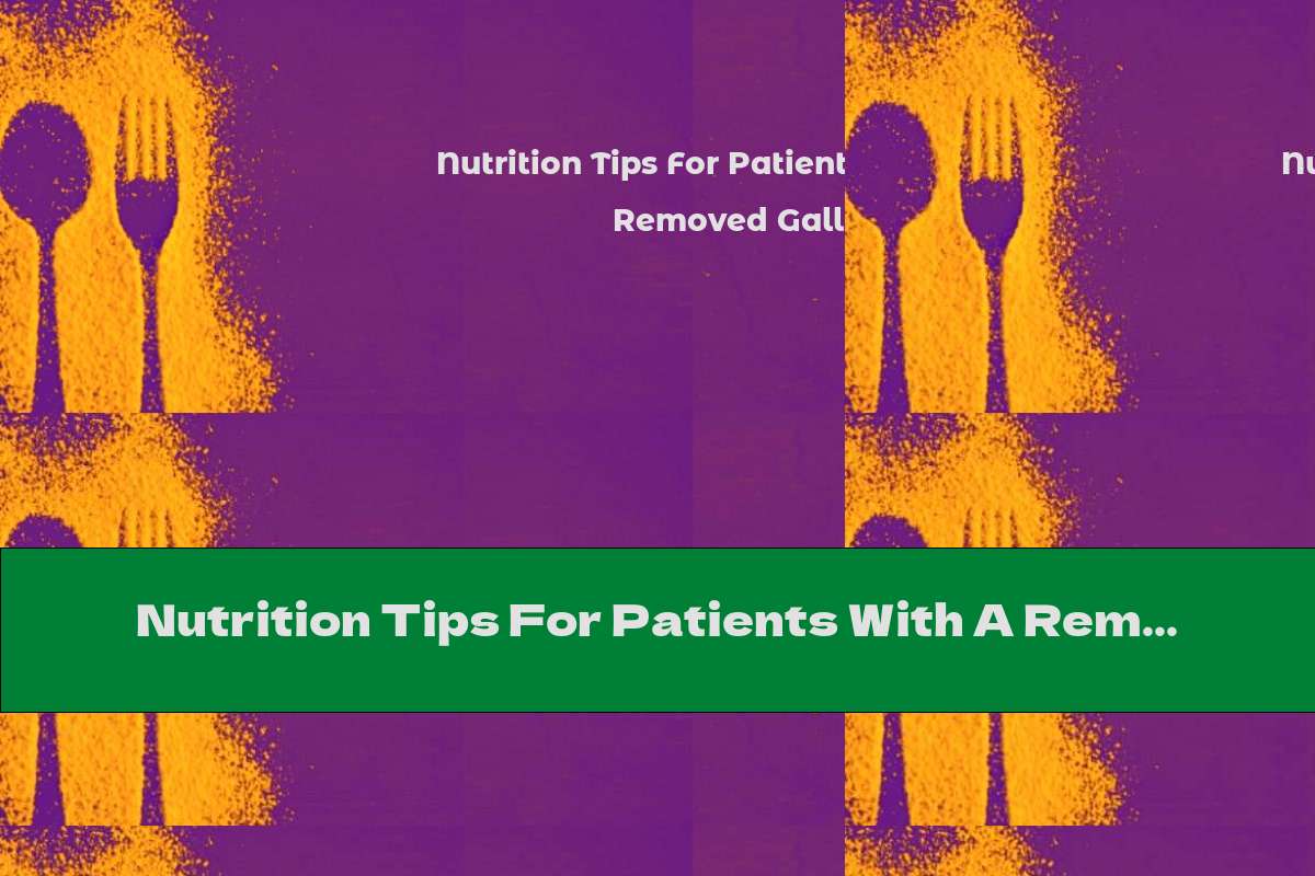 Nutrition Tips For Patients With A Removed Gallbladder