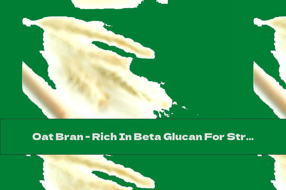 Oat Bran - Rich In Beta Glucan For Strong Immunity