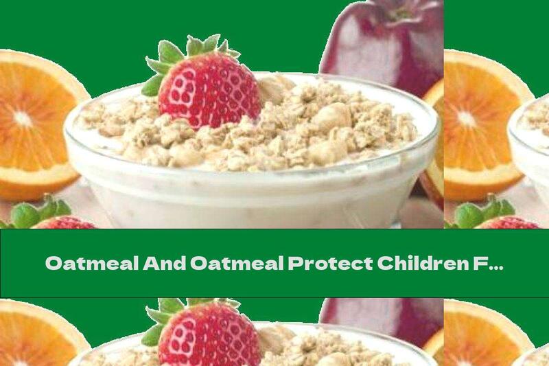 Oatmeal And Oatmeal Protect Children From Asthma And Allergies