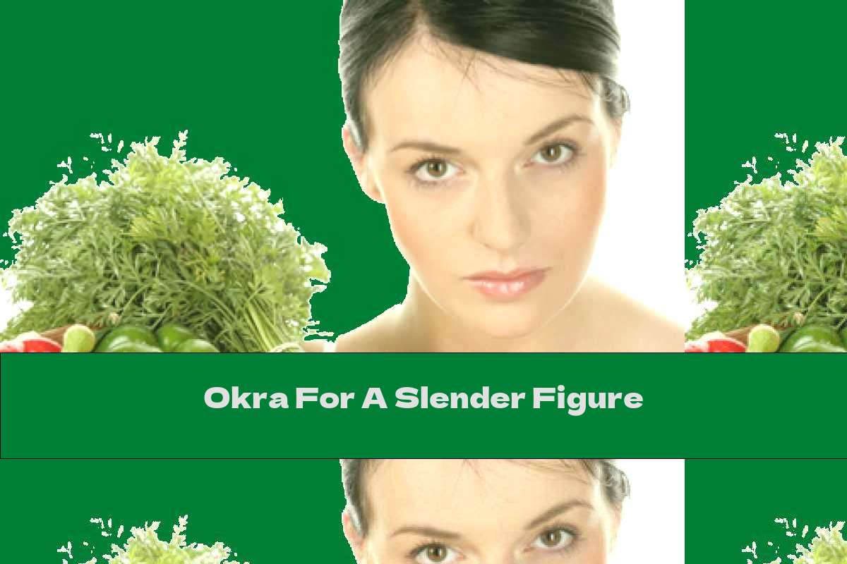 Okra For A Slender Figure