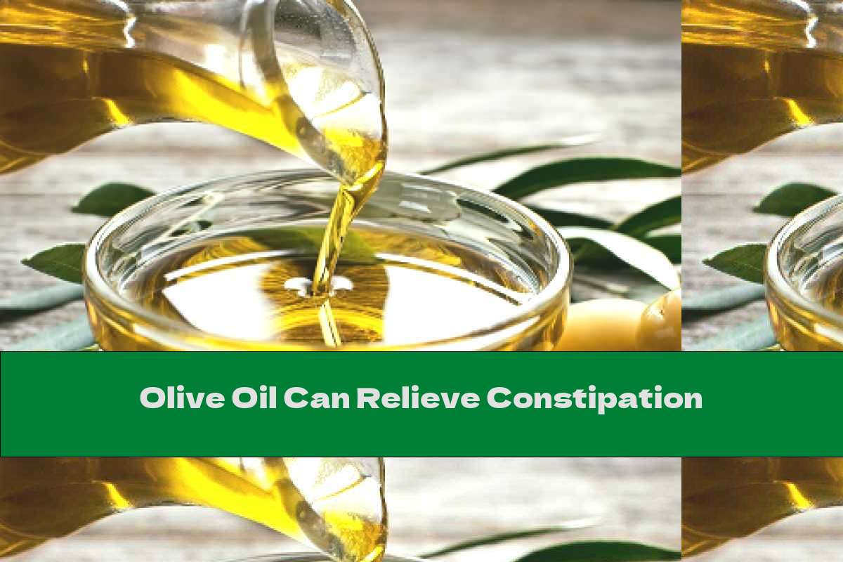 Olive Oil Can Relieve Constipation This Nutrition