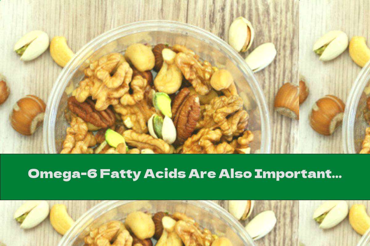 Omega-6 Fatty Acids Are Also Important For Health