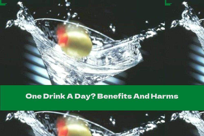 One Drink A Day? Benefits And Harms