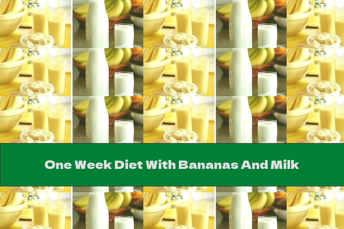 One Week Diet With Bananas And Milk This Nutrition