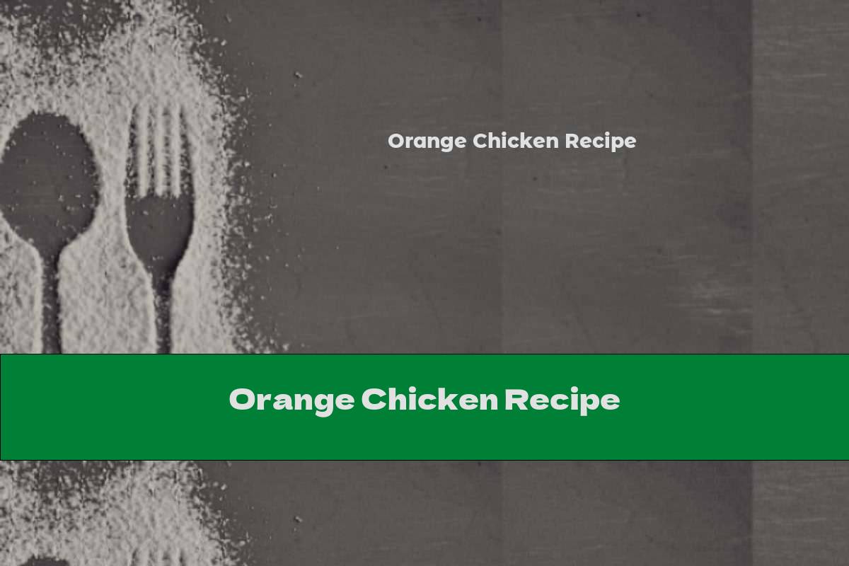 Orange Chicken Recipe