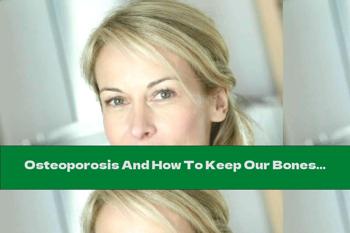 Osteoporosis And How To Keep Our Bones Healthy?