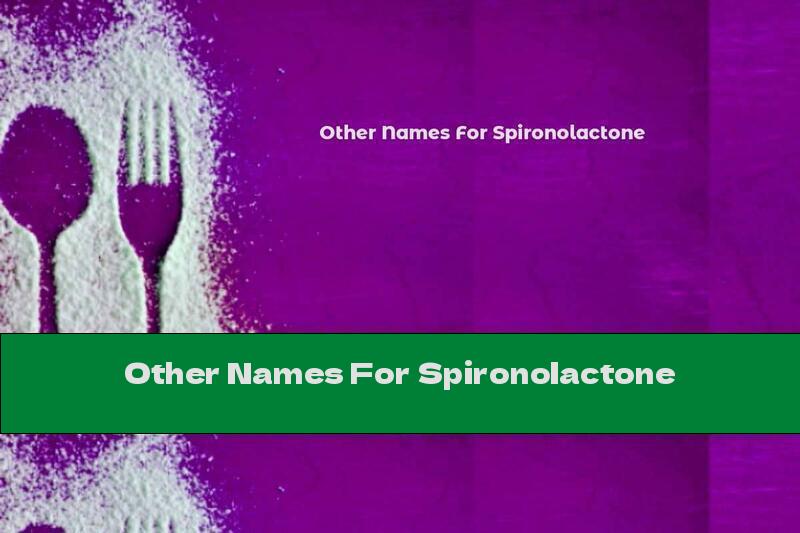 Other Names For Spironolactone